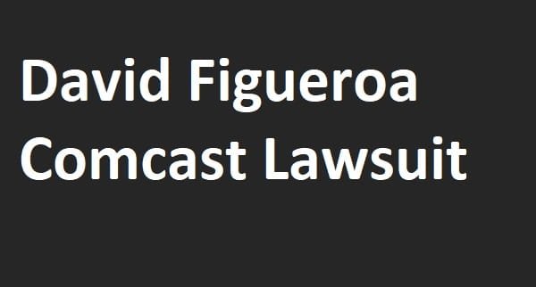David Figueroa Comcast Lawsuit